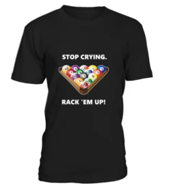 T-Shirt Rundhals Unisex: Stop Crying, Rack 'em Up. Größe XS-5XL, Verschiedene Farben